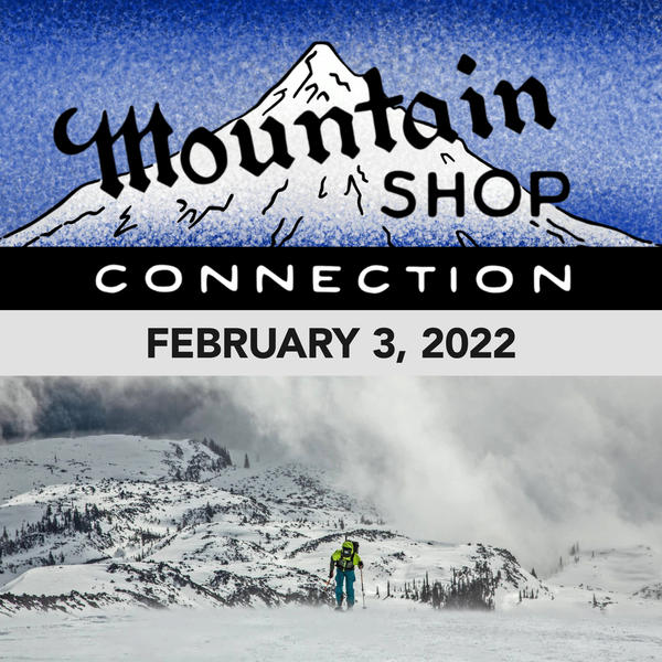 MOUNTAIN SHOP CONNECTION - FEBRUARY 3, 2022
