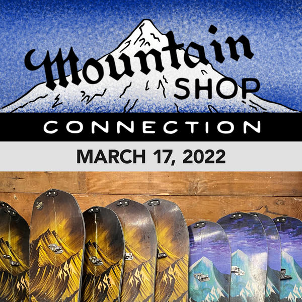 MOUNTAIN SHOP CONNECTION - MARCH 17 2022
