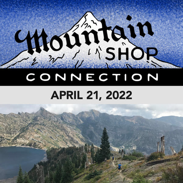 MOUNTAIN SHOP CONNECTION - APRIL 21, 2022