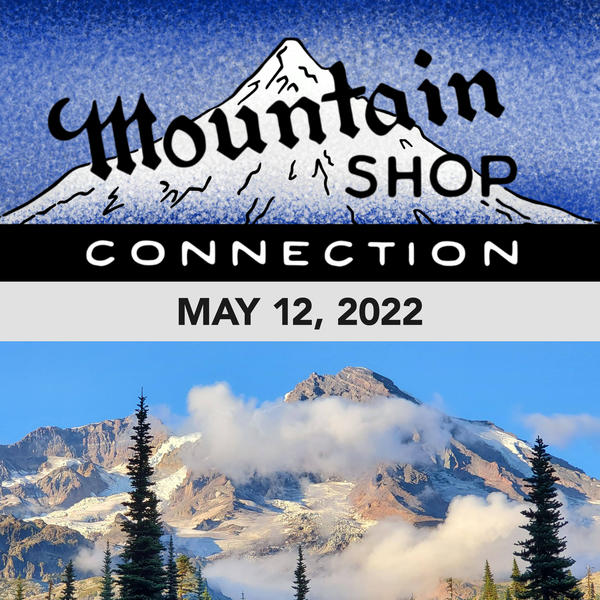 MOUNTAIN SHOP CONNECTION - MAY 12, 2022