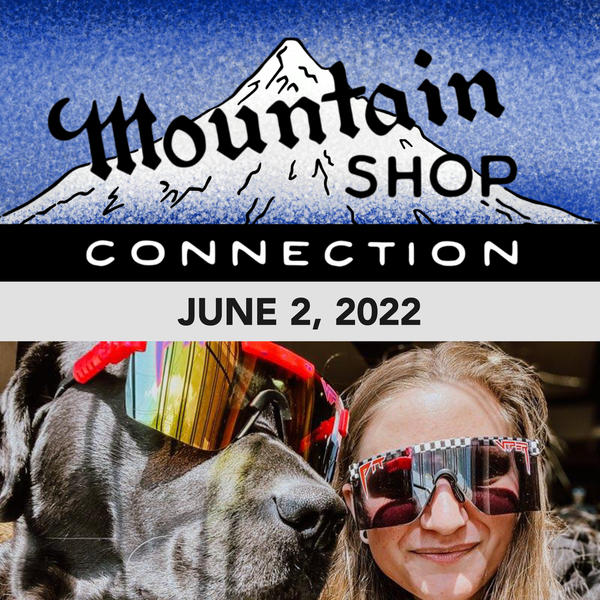 MOUNTAIN SHOP CONNECTION - JUNE 2, 2022