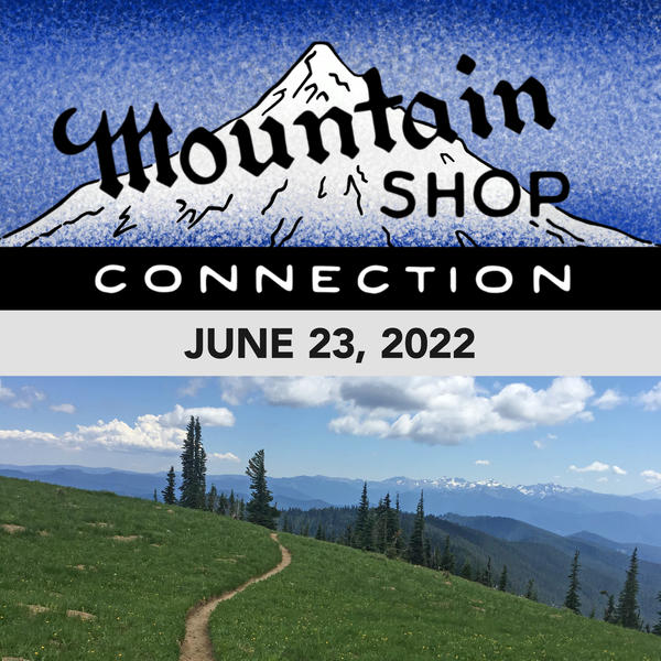 MOUNTAIN SHOP CONNECTION - JUNE 23, 2022