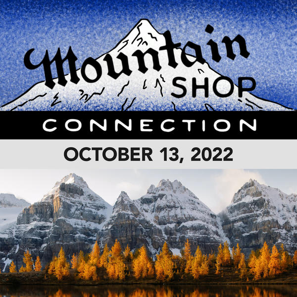 MOUNTAIN SHOP CONNECTION - OCTOBER 13, 2022